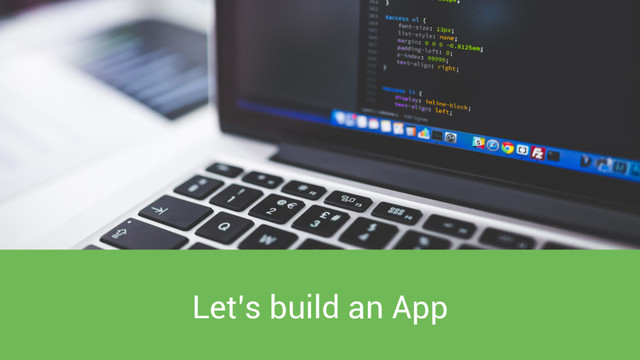 Let’s build an App
