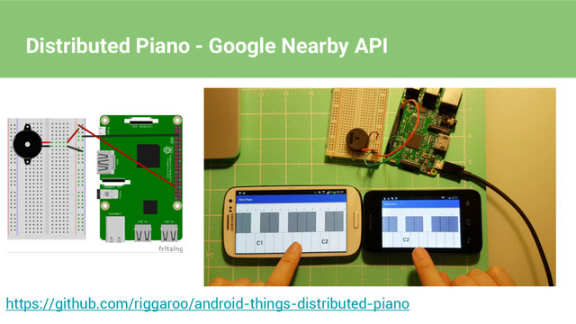https://github.com/riggaroo/android-things-distributed-piano
Distributed Piano - Google Nearby API
