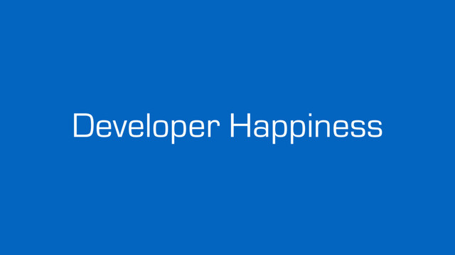 Developer Happiness
