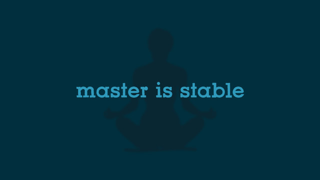 master is stable
