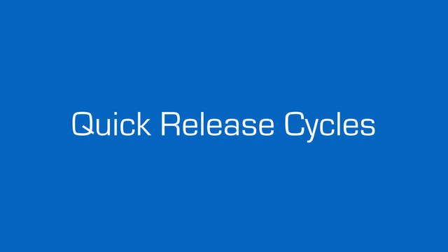 Quick Release Cycles
