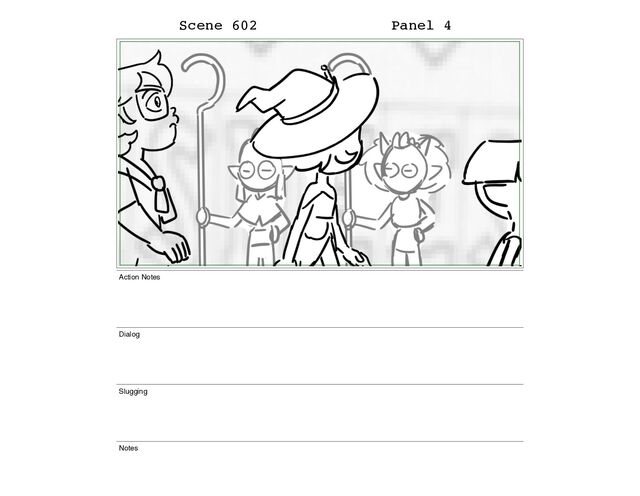 Scene 602 Panel 4
Action Notes
Dialog
Slugging
Notes

