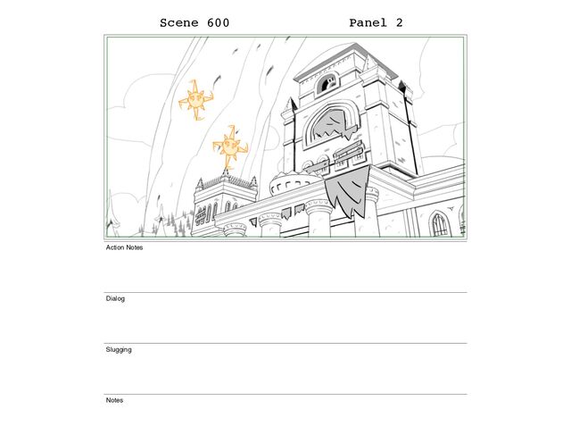 Scene 600 Panel 2
Action Notes
Dialog
Slugging
Notes
