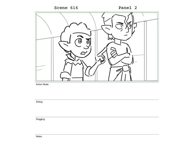 Scene 616 Panel 2
Action Notes
Dialog
Slugging
Notes
