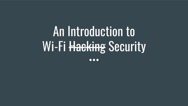 An Introduction to
Wi-Fi Hacking Security
