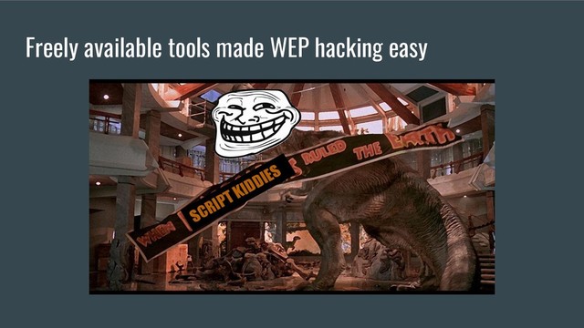 Freely available tools made WEP hacking easy
SCRIPT KIDDIES
