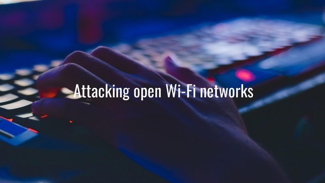 Attacking open Wi-Fi networks
