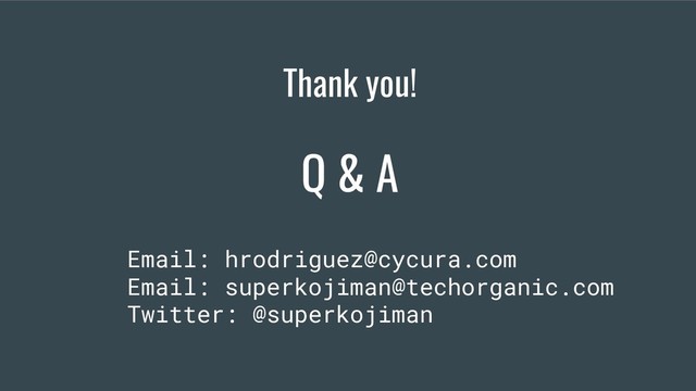 Thank you!
Q & A
Email: hrodriguez@cycura.com
Email: superkojiman@techorganic.com
Twitter: @superkojiman
