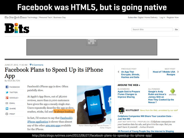 Facebook was HTML5, but is going native
http://bits.blogs.nytimes.com/2012/06/27/facebook-plans-to-speedup-its-iphone-app/
