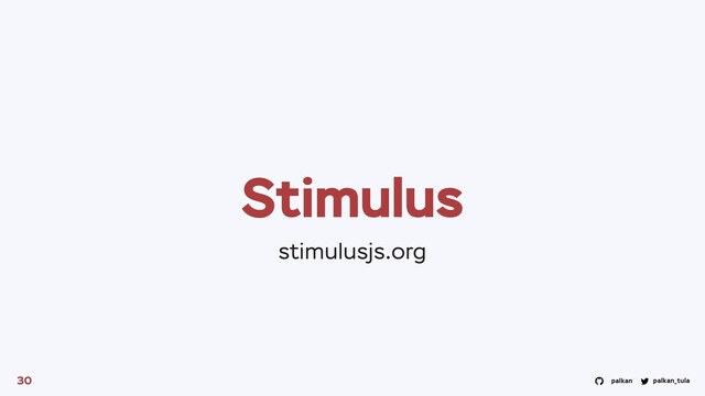 palkan_tula
palkan
Stimulus
30
stimulusjs.org

