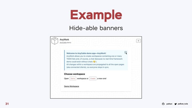 palkan_tula
palkan
Example
31
Hide-able banners
