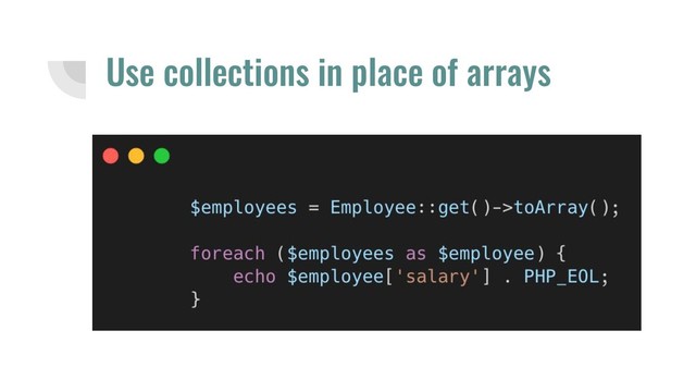Use collections in place of arrays
