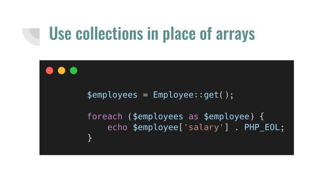 Use collections in place of arrays

