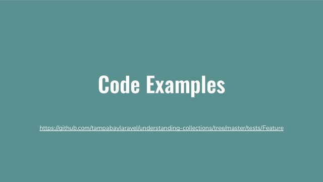 Code Examples
https://github.com/tampabaylaravel/understanding-collections/tree/master/tests/Feature
