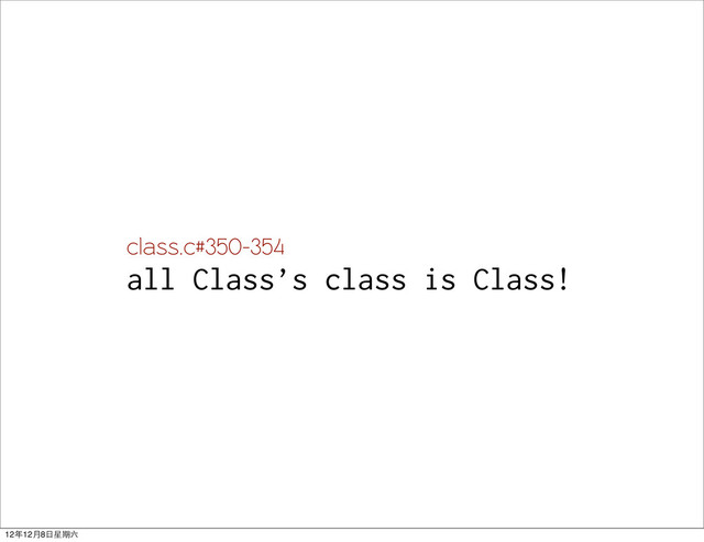 class.c#350-354
all Class’s class is Class!
12年12月8日星期六
