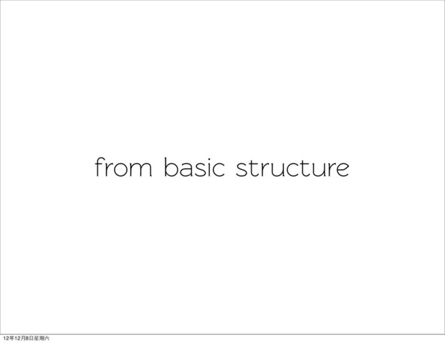 from basic structure
12年12月8日星期六
