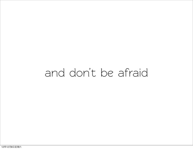 and don’t be afraid
12年12月8日星期六
