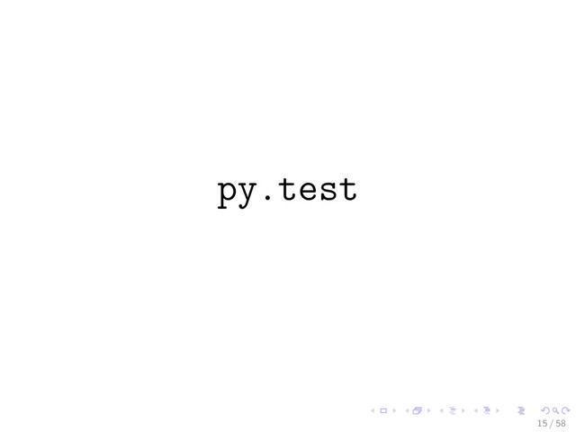 py.test
15 / 58
