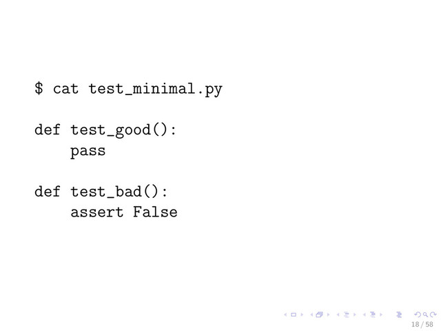 $ cat test_minimal.py
def test_good():
pass
def test_bad():
assert False
18 / 58
