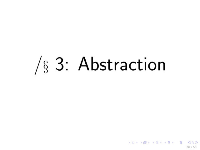 /§ 3: Abstraction
38 / 58
