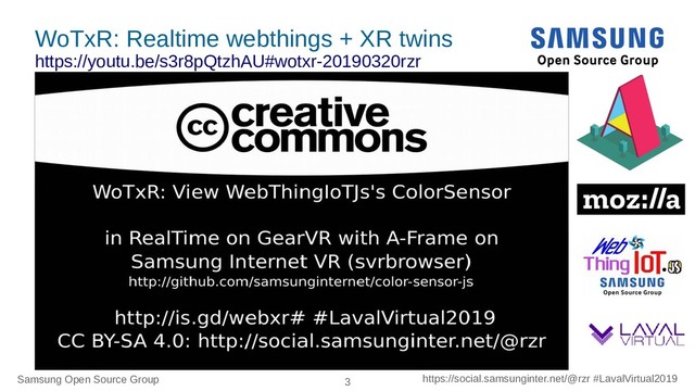 Samsung Open Source Group 3 https://social.samsunginter.net/@rzr #LavalVirtual2019
WoTxR: Realtime webthings + XR twins
https://youtu.be/s3r8pQtzhAU#wotxr-20190320rzr
