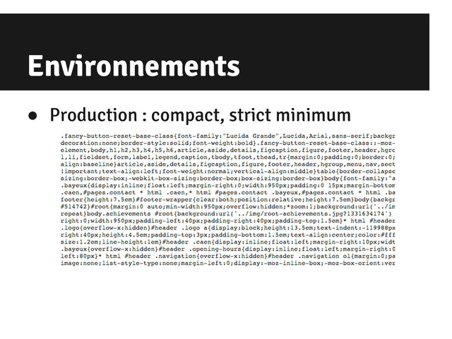 Environnements
● Production : compact, strict minimum
