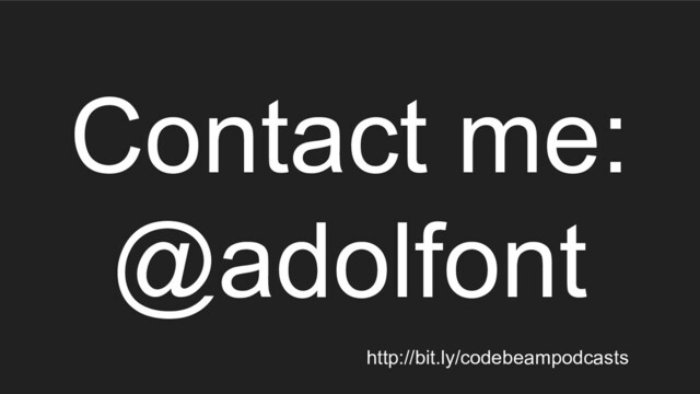 Contact me:
@adolfont
http://bit.ly/codebeampodcasts
