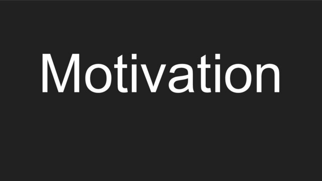 Motivation
