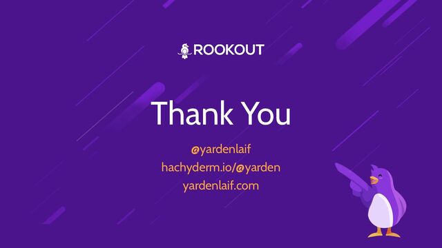 Thank You
@yardenlaif
hachyderm.io/@yarden
yardenlaif.com
