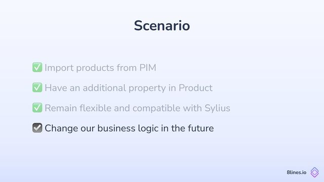 Scenario
✅ Import products from PIM
8lines.io
✅ Remain
fl
