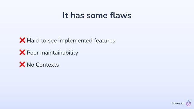 It has some
fl
aws
❌ Hard to see implemented features
8lines.io
❌ Poor maintainability
❌ No Contexts
