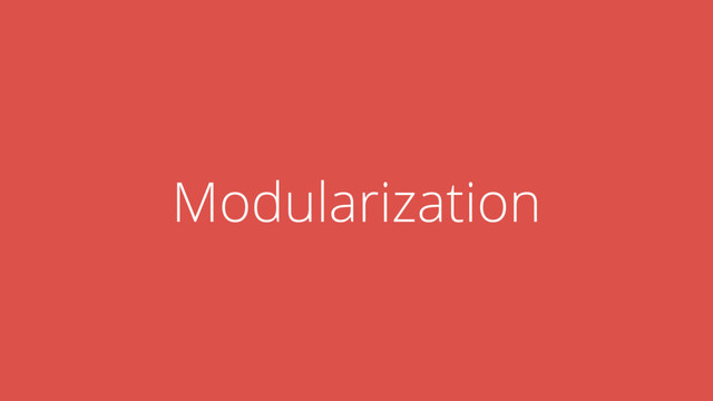 Modularization
