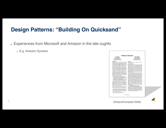 43
Design Patterns: “Building On Quicksand”
Experiences from Microsoft and Amazon in the late oughts
E.g. Amazon Dynamo
[Helland/Campbell 2009]

