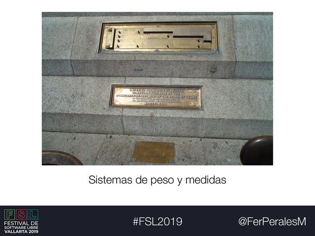 @FerPeralesM
#FSL2019
Sistemas de peso y medidas
