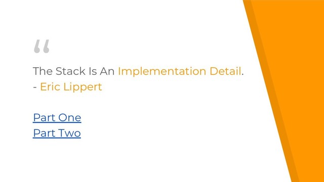 “
The Stack Is An Implementation Detail.
- Eric Lippert
Part One
Part Two
