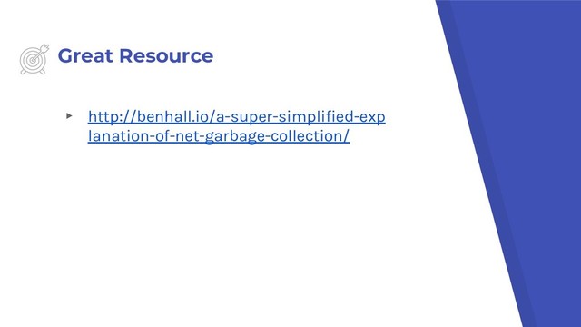 Great Resource
▸ http://benhall.io/a-super-simplified-exp
lanation-of-net-garbage-collection/
