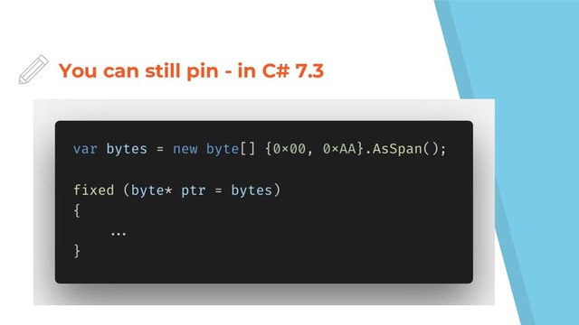 You can still pin - in C# 7.3

