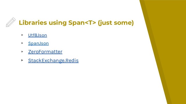 Libraries using Span (just some)
▸ Utf8Json
▸ SpanJson
▸ ZeroFormatter
▸ StackExchange.Redis
