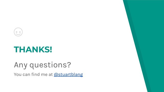 THANKS!
Any questions?
You can find me at @stuartblang
