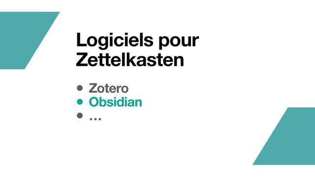 Logiciels pour
Zettelkasten
• Zotero
• Obsidian
• …
