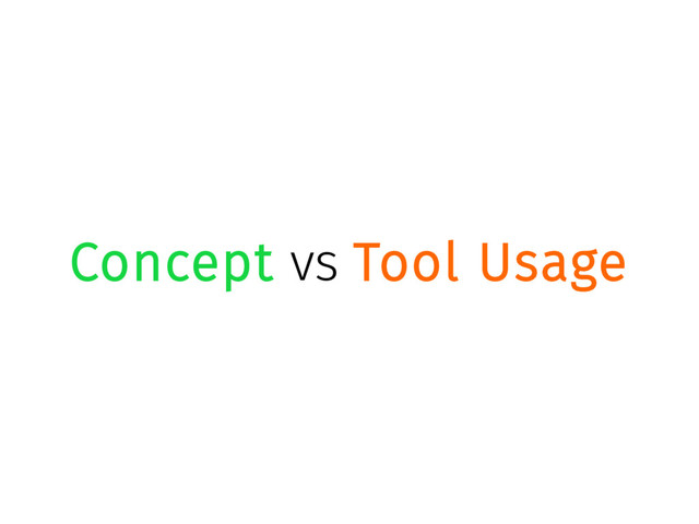 Concept vs Tool Usage
