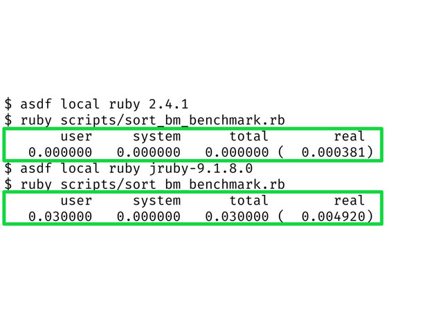 $ asdf local ruby 2.4.1
$ ruby scripts/sort_bm_benchmark.rb
user system total real
0.000000 0.000000 0.000000 ( 0.000381)
$ asdf local ruby jruby-9.1.8.0
$ ruby scripts/sort_bm_benchmark.rb
user system total real
0.030000 0.000000 0.030000 ( 0.004920)

