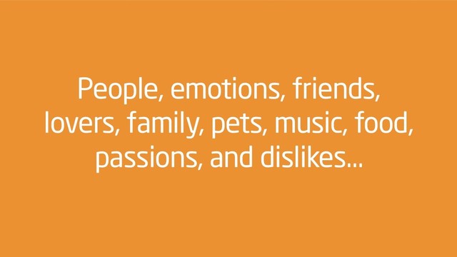 @zetaraffix — WordCamp Thessaloniki – December 15 2018
Raffaella Isidori “The 7 pillars of design. (And how they apply to life)”
People, emotions, friends,
lovers, family, pets, music, food,
passions, and dislikes…
