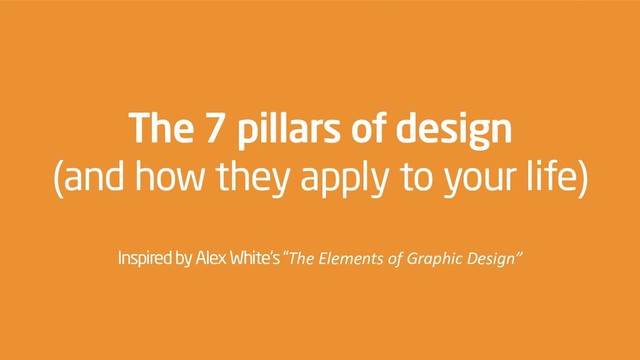 @zetaraffix — WordCamp Thessaloniki – December 15 2018
Raffaella Isidori “The 7 pillars of design. (And how they apply to life)”
The 7 pillars of design
(and how they apply to your life)
Inspired by Alex White’s “The Elements of Graphic Design”
