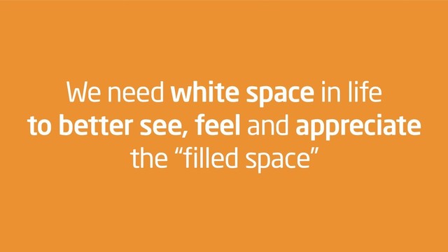 @zetaraffix — WordCamp Thessaloniki – December 15 2018
Raffaella Isidori “The 7 pillars of design. (And how they apply to life)”
We need white space in life
to better see, feel and appreciate
the “filled space”
