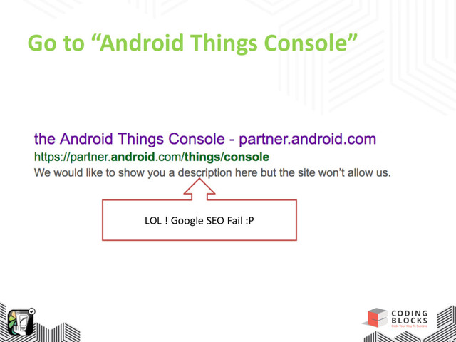 Go to “Android Things Console”
LOL ! Google SEO Fail :P
