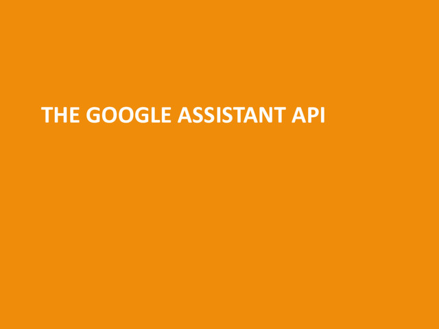 THE GOOGLE ASSISTANT API
