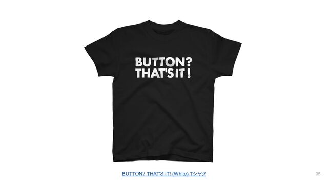 95
BUTTON? THAT'S IT! (White) Tシャツ
