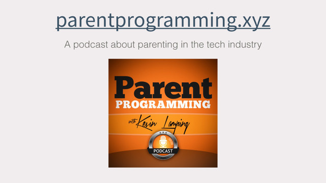 parentprogramming.xyz
A podcast about parenting in the tech industry
