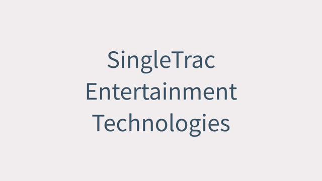 SingleTrac
Entertainment
Technologies
